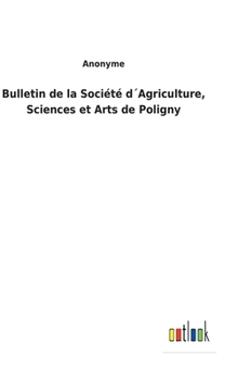 Hardcover Bulletin de la Société d´Agriculture, Sciences et Arts de Poligny [French] Book