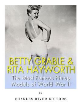 Paperback Betty Grable & Rita Hayworth: The Most Famous Pin-Up Models of World War II Book