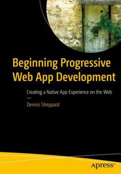 Paperback Beginning Progressive Web App Development: Creating a Native App Experience on the Web Book