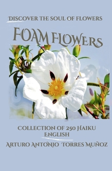 FOAM FLOWERS.: Discover the soul of flowers (Mis sueños de haiku)