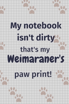 Paperback My notebook isn't dirty that's my Weimaraner's paw print!: For Weimaraner Dog Fans Book