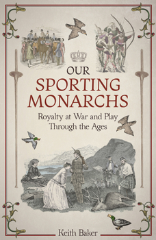 Hardcover Our Sporting Monarchs: Royalty at War and Play Through the Ages Book