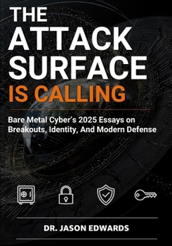 Paperback The Attack Surface is Calling: Bare Metal Cyber’s 2025 essays on breakouts, identity, and modern defense Book