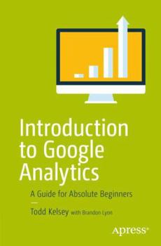 Paperback Introduction to Google Analytics: A Guide for Absolute Beginners Book