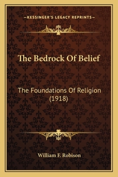 Paperback The Bedrock Of Belief: The Foundations Of Religion (1918) Book