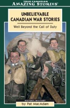 Paperback Unbelievable Canadian War Stories: Well Beyond the Call of Duty Book