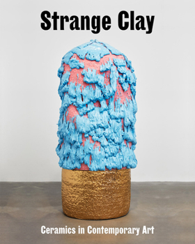 Hardcover Strange Clay: Ceramics in Contemporary Art Book