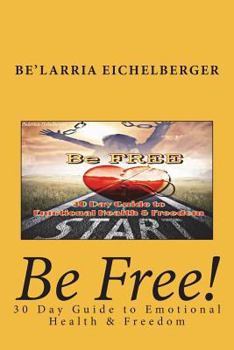 Paperback Be Free: 30 Day Guide to Emotional Health and Freedom Book