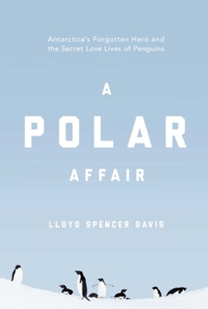 Hardcover A Polar Affair: Antarctica's Forgotten Hero and the Secret Love Lives of Penguins Book