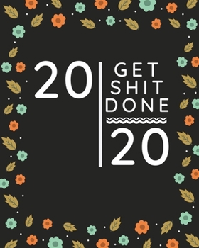 Get Shit Done 2020: Funny New Years Planner Gifts Presents for Women Best Friends Her