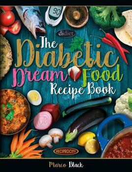 Paperback Diabetic Dream Food, The Diabetic Index Recipe Book: 150 Low Carb Anti Inflammatory High Omega 3 Omega 7 Good Fat, Low Sat Trans Omega 6 Bad Fat, Insu Book