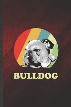 Bulldog: Cute Blank Lined Bulldog Notebook Journal, Graduation Appreciation Gratitude Thank You Souvenir Gag Gift, Fashionable Graphic 110 Pages