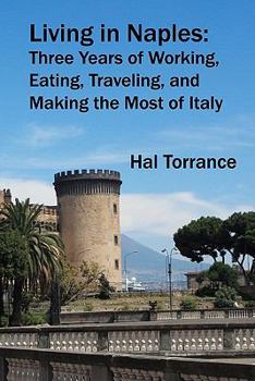 Paperback Living in Naples: Three Years of Working, Eating, Traveling, and Making the Most of Italy Book