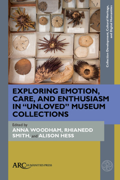Hardcover Exploring Emotion, Care, and Enthusiasm in "Unloved" Museum Collections Book