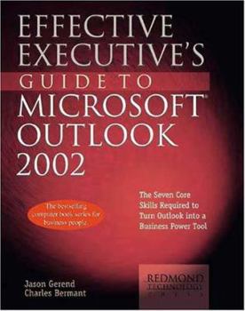 Paperback Effective Executive's Guide to Microsoft Outlook 2002: The Seven Core Skills Required to Turn Outlook Into a Business Power Tool Book