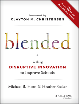 Cover for "Blended: Using Disruptive Innovation to Improve Schools"