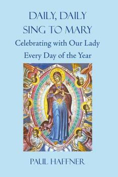 Paperback Daily, Daily, Sing to Mary: Celebrating with Our Lady Every Day of the Year Book