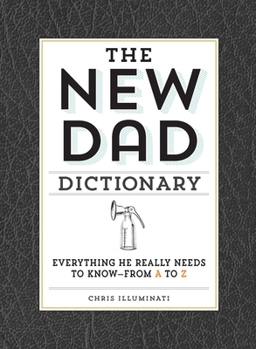 Hardcover The New Dad Dictionary: Everything He Really Needs to Know - From A to Z Book