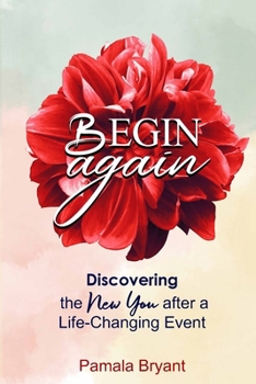 Paperback Begin Again: Discovering the New You after a Life-Changing Event Book