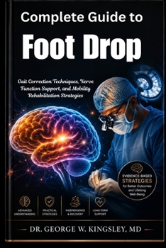 Complete Guide to Foot Drop: Gait Correction Techniques, Nerve Function Support, and Mobility Rehabilitation Strategies