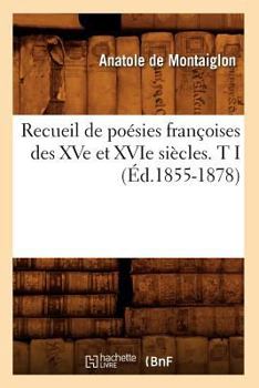 Paperback Recueil de Poésies Françoises Des Xve Et Xvie Siècles. T I (Éd.1855-1878) [French] Book