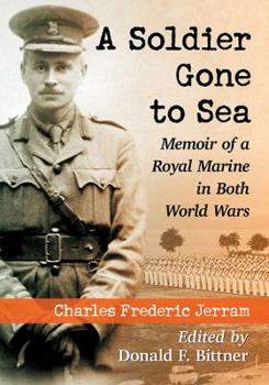 Paperback A Soldier Gone to Sea: Memoir of a Royal Marine in Both World Wars Book