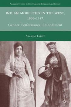 Hardcover Indian Mobilities in the West, 1900-1947: Gender, Performance, Embodiment Book