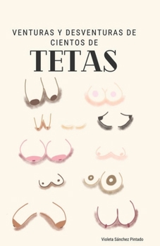 Paperback Venturas y desventuras de cientos de tetas: Anécdotas de lactancias MUY reales [Spanish] Book