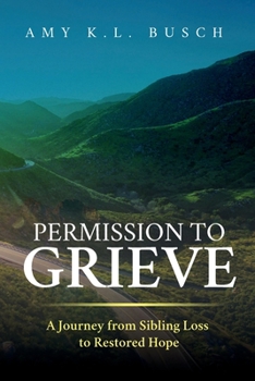 Paperback Permission to Grieve: A Journey from Sibling Loss to Restored Hope Book