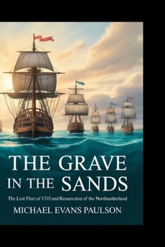 Paperback The Grave in the Sands: The Lost Fleet of 1703 and the Resurrection of the Northumberland Book