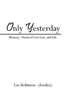 Paperback Only Yesterday: Memory.- Poems of Love Loss, and Life. Book