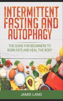Paperback Intermittent Fasting and Autophagy: The Guide for Beginners to Burn Fats and Heal the Body Book