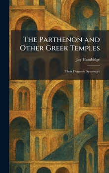 Hardcover The Parthenon and Other Greek Temples: Their Dynamic Symmetry Book