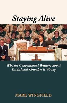 Paperback Staying Alive: Why the Conventional Wisdom about Traditional Churches Is Wrong Book