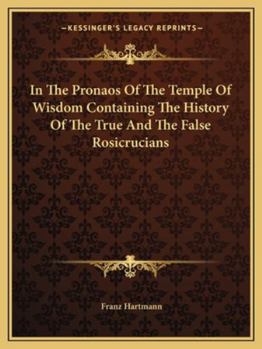 Paperback In The Pronaos Of The Temple Of Wisdom Containing The History Of The True And The False Rosicrucians Book
