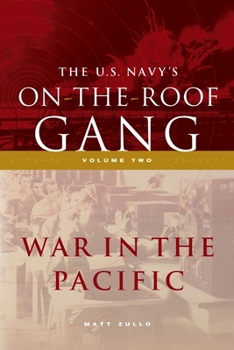 On-The-Roof Gang: Volume 2 - War in the Pacific : Volume 2 - War in the Pacific - Book #2 of the U.S. Navy's On-the-Roof Gang