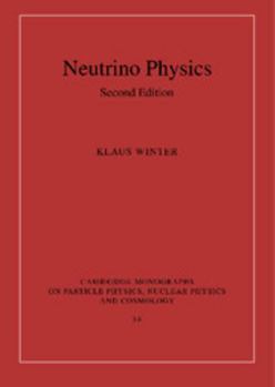 Neutrino Physics - Book #14 of the Cambridge Monographs on Particle Physics, Nuclear Physics and Cosmology