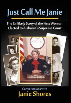 Hardcover Just Call Me Janie: The Unlikely Story of the FIrst Woman Elected to Alabama's Supreme Court Book