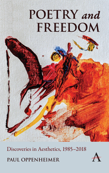 Hardcover Poetry and Freedom: Discoveries in Aesthetics, 1985-2018 Book