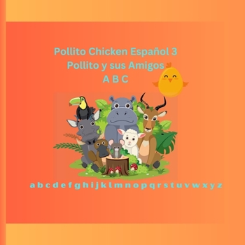 Paperback Pollito Chicken Español 3: Pollito y sus Amigos A B C [Spanish] Book