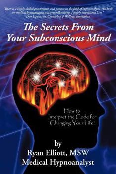 Paperback The Secrets From Your Subconscious Mind: How to Interpret the Code for Changing Your Life! Book