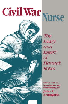 Paperback Civil War Nurse: The Diary and Letters Hannah Ropes Book