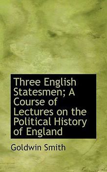 Paperback Three English Statesmen; A Course of Lectures on the Political History of England Book
