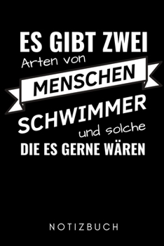 ES GIBT ZWEI ARTEN VON MENSCHEN SCHWIMMER UND SOLCHE DIE ES GERNE WÄREN NOTIZBUCH: A5 Notizbuch PUNKTIERT Schwimmen Geschenke | Trainingsplan | ... | Schwimm Buch | Sportler (German Edition)