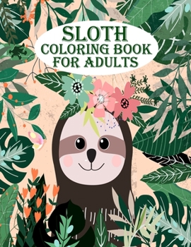 Paperback Sloth Coloring Book for Adults: A very amazing sloth with adorable, lazy, sleeping, and many more for mind relaxation and stress relief book