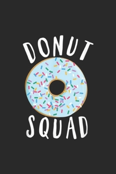 Paperback Donut Squad: Donut Squad Funny Donus Journal/Notebook Blank Lined Ruled 6x9 100 Pages Book