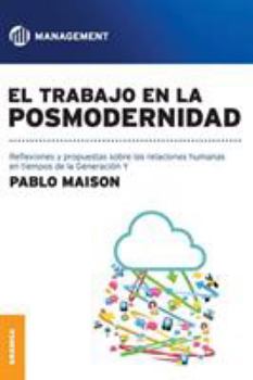 Paperback El Trabajo En La Posmodernidad: Reflexiones y propuestas sobre las relaciones humanas en tiempos de la Generación Y [Spanish] Book