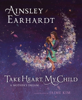 Hardcover Take Heart, My Child: A Mother's Dream Book