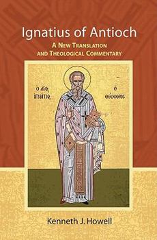 Paperback Ignatius of Antioch: A New Translation and Theological Commentary Book