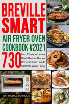 Paperback Breville Smart Air Fryer Oven Cookbook #2021: 730 Days of Simple, Wholesome, Hearty Recipes That are Convenient and Sure to Satisfy the Whole Family Book